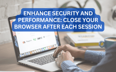 Why You Should Always Close Your Web Browser After Each Session