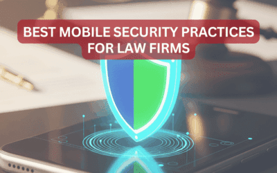 How to Secure Mobile Devices in Law Firms: Best Practices for 2025